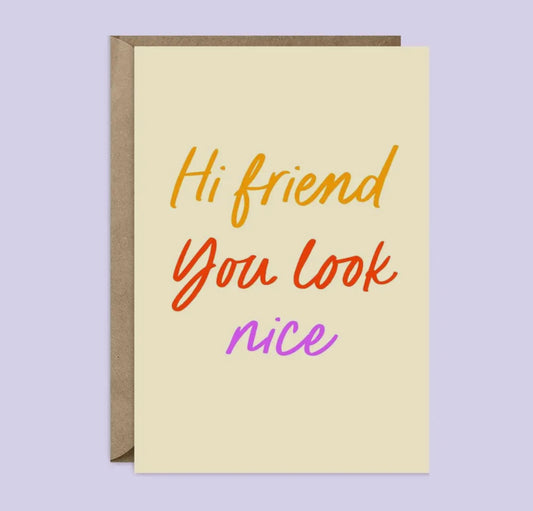 Hi Friend, You Look Nice Card