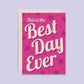 Pink "The Best Day Ever" Card